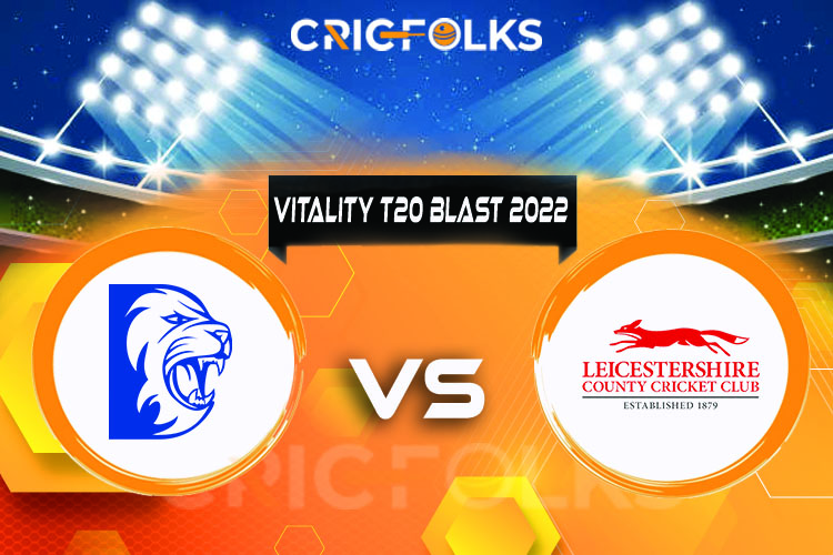 DUR vs LEI Live Score, Vitality T20 Blast 2022 Live Score Updates, Here we are providing to our visitors DUR vs LEI Live Scorecard Today Match in our official ..