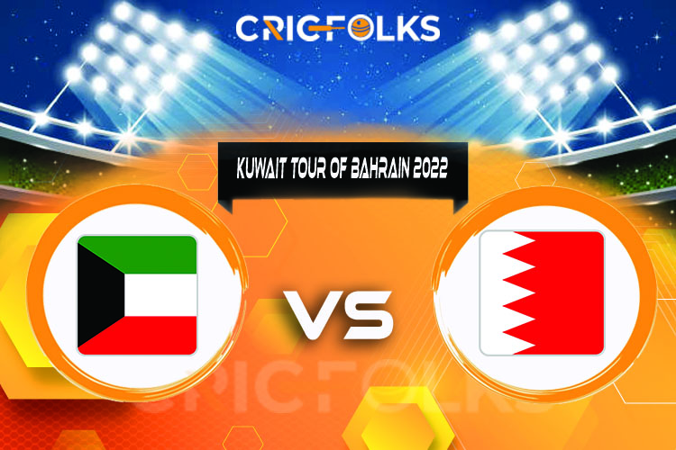 BAH vs KUW Live Score, Kuwait Tour of Bahrain 2022 Live Score Updates, Here we are providing to our visitors BAH vs KUW Live Scorecard Today Match in our offici
